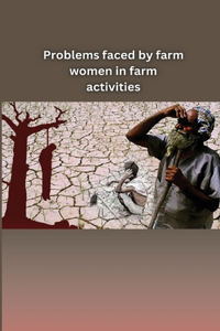 Problems Faced by Farm Women in Farm Activities