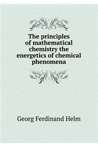 The Principles of Mathematical Chemistry the Energetics of Chemical Phenomena
