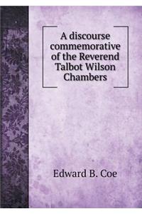 A Discourse Commemorative of the Reverend Talbot Wilson Chambers