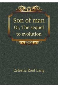 Son of Man Or, the Sequel to Evolution