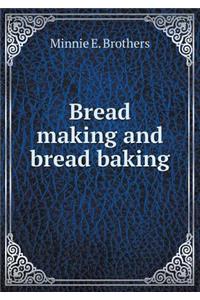Bread making and bread baking