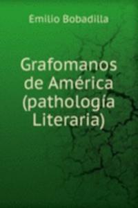 Grafomanos de America(pathologia Literaria)