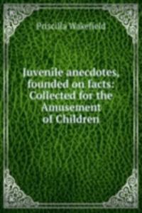 Juvenile anecdotes, founded on facts