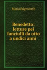 Benedetto: letture pei fanciulli da otto a undici anni .