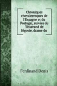 Chroniques chevaleresques de l'Espagne et du Portugal, suivies du Tisserand de Segovie, drame du .