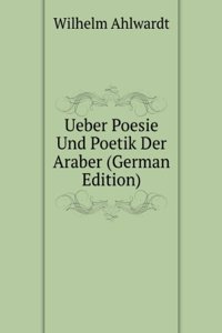 Ueber Poesie Und Poetik Der Araber (German Edition)