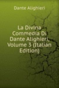 La Divina Commedia Di Dante Alighieri, Volume 3 (Italian Edition)