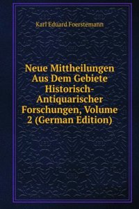 Neue Mittheilungen Aus Dem Gebiete Historisch-Antiquarischer Forschungen, Volume 2 (German Edition)
