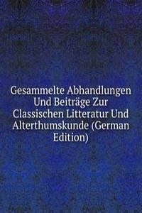 Gesammelte Abhandlungen Und Beitrage Zur Classischen Litteratur Und Alterthumskunde (German Edition)