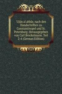 'Ujun al ahbar, nach den Handschriften zu Constantinopel und St. Petersburg. Herausgegeben von Carl Brockelmann. Teil 2-4 (German Edition)