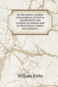 On the power, wisdom and goodness of God as manifested in the creation of animals and in their history, habits and instincts;