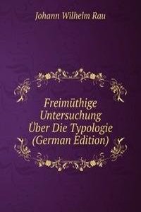 Freimuthige Untersuchung Uber Die Typologie (German Edition)