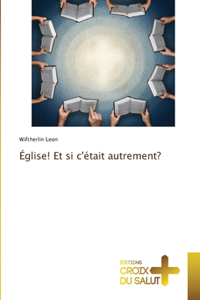 Église! Et si c'était autrement?