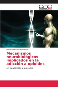 Mecanismos neurobiológicos implicados en la adicción a opioides