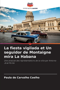 La fiesta vigilada et Un seguidor de Montaigne mira La Habana