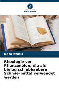 Rheologie von Pflanzenölen, die als biologisch abbaubare Schmiermittel verwendet werden