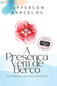 A Presença Vem de Berço
