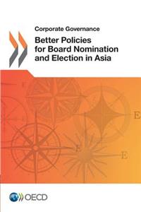 Corporate Governance Better Policies for Board Nomination and Election in Asia