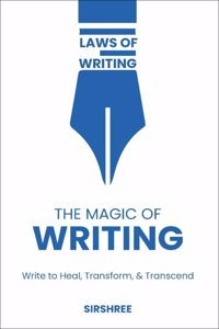 The Magic of Writing- Write to Heal, Transform, and Transcend