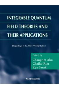 Integrable Quantum Field Theories and Their Applications - Procs of the Apctp Winter School