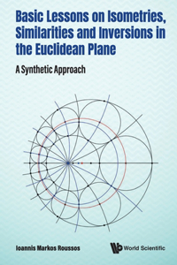 Basic Lessons on Isometries, Similarities and Inversions in the Euclidean Plane: A Synthetic Approach