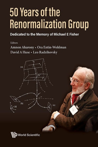 50 Years of the Renormalization Group: Dedicated to the Memory of Michael E Fisher