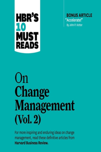 Hbr's 10 Must Reads on Change Management, Vol. 2