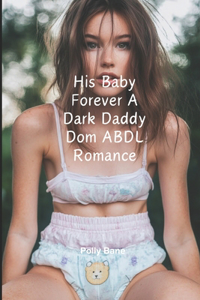 His Baby Forever A Dark Daddy Dom ABDL Romance