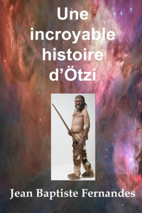 incroyable histoire d'Ötzi