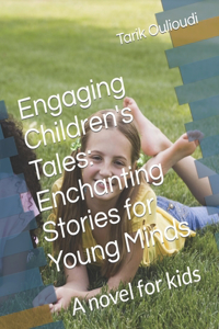 Engaging Children's Tales Enchanting Stories for Young Minds