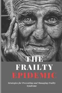 Frailty Epidemic: Strategies for Preventing and Managing Frailty Syndrome