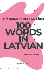 I`m going to read my first 100 words in Latvian