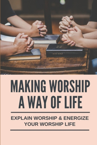 Making Worship A Way Of Life