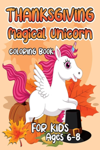 Thanksgiving Magical Unicorn Coloring Book for Kids Ages 6-8