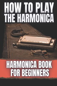 How To Play The Harmonica