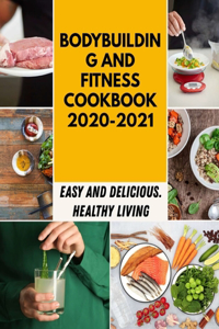 Bodybuilding And Fitness Cookbook 2020-2021