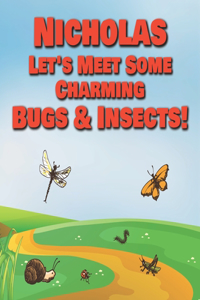 Nicholas Let's Meet Some Charming Bugs & Insects!: Personalized Books with Your Child Name - The Marvelous World of Insects for Children Ages 1-3