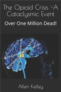 The Opioid Crisis -A Cataclysmic Event