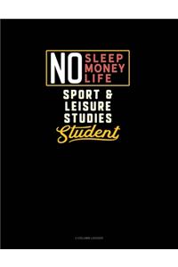 No Sleep. No Money. No Life. Sport & Leisure Studies Student