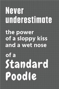 Never underestimate the power of a sloppy kiss and a wet nose of a Standard Poodle