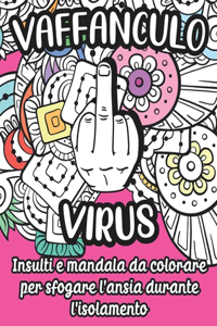 Vaffanculo Virus. Insulti e Mandala Da Colorare Per Sfogare L'ansia Durante L'Isolamento