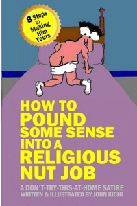How to Pound Some Sense Into a Religious Nut Job
