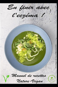En finir avec l'eczéma ! - Manuel de recettes Nature-Vegan