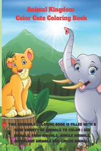 Animal Kingdom - Color Cute Coloring Book - This adorable coloring book is filled with a wide variety of animals to color: Sea Animals, Farm Animals, Jungle Animals, Woodland Animals and Circus Animals