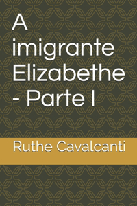 imigrante Elizabethe - Parte I