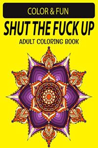 Shut the Fuck the Up Adult Coloring Book