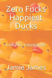 Zero Fucks Happiest Ducks