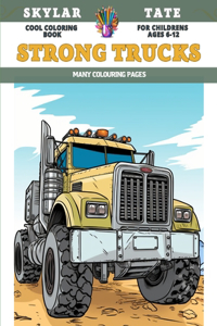 Cool Coloring Book for childrens Ages 6-12 - Strong Trucks - Many colouring pages
