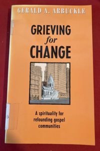 Grieving for Change: Spirituality for Refounding Gospel Communities (GC pastoral studies)