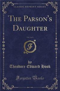 The Parson's Daughter, Vol. 3 of 3 (Classic Reprint)